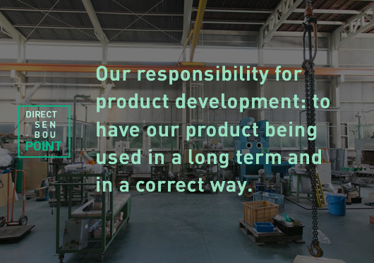 Our responsibility for product development: to have our product being used in a long term and in a correct way.